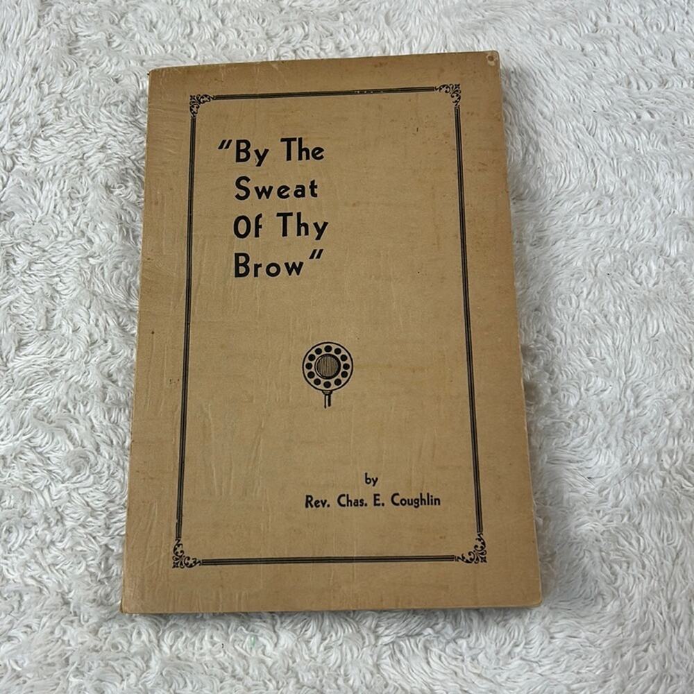 Antique 1931 By The Sweat Of Thy Brow‎ - Rev. Chas. E Coughlin softcover sermons